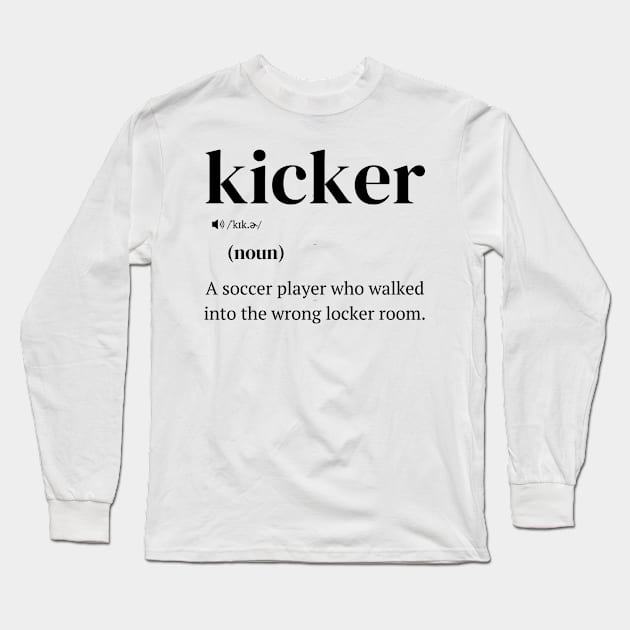 Funny Football Kicking, Kicker Definition Long Sleeve T-Shirt by BenTee